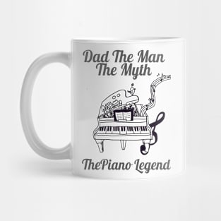 Dad the man the myth the piano legend Mug